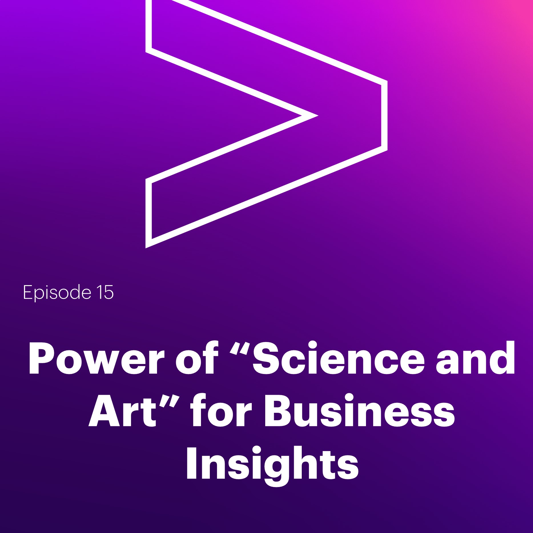 AI Leaders Podcast #15: Power of “Science and Art” for Business Insights