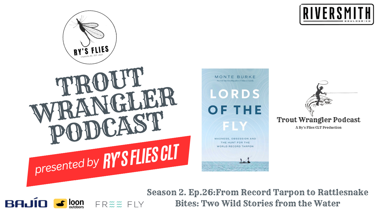 Trout Wrangler Podcast Season 2. Ep26: From Record Tarpon to Rattlesnake Bites: Two Wild Stories from the Water