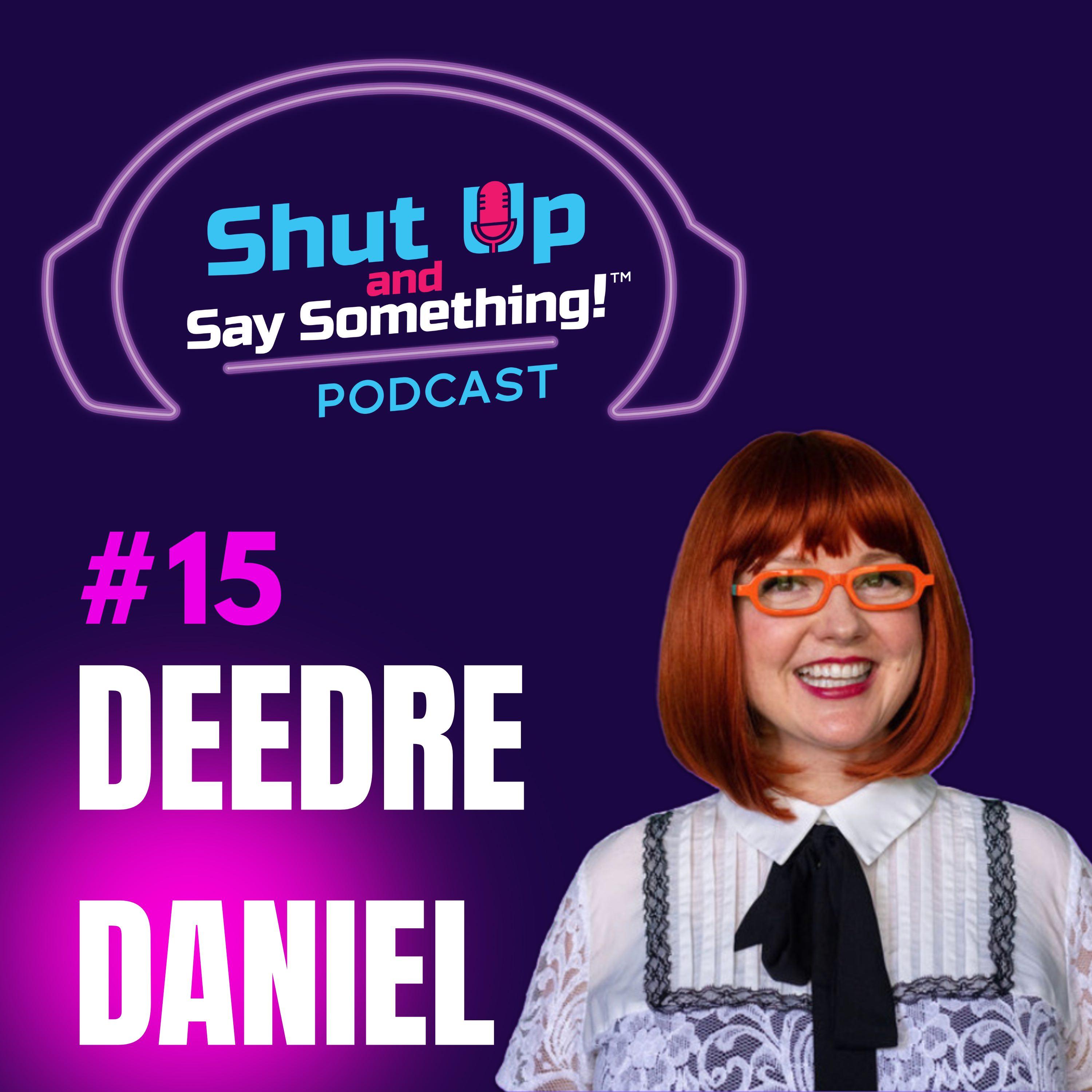 Shut Up and Say Something!® with Deedre Daniel