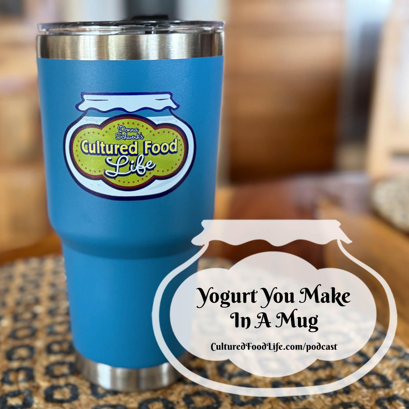 Episode 318: Yogurt You Make in a Mug