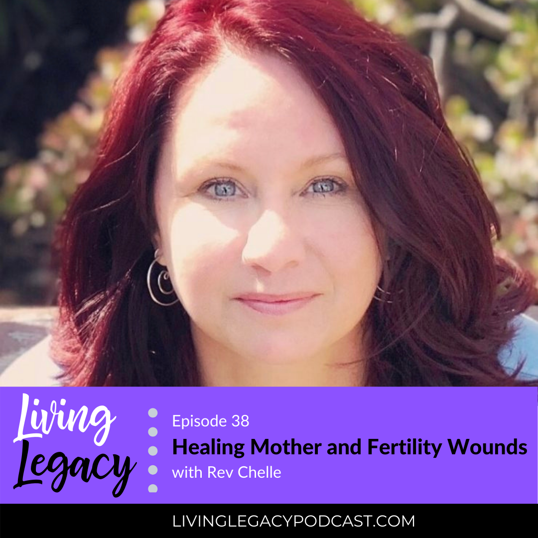 Healing Mother and Fertility Wounds with Rev Chelle