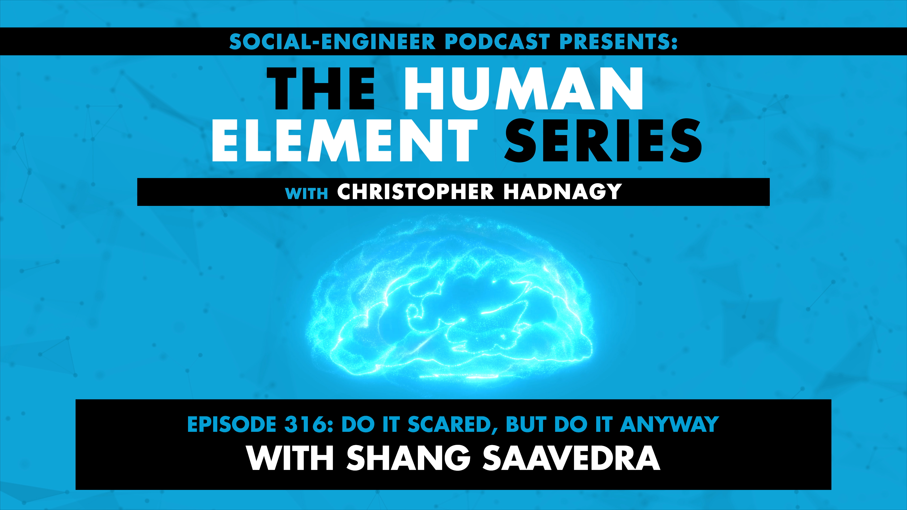 Ep. 316 - Human Element Series - Do It Scared, But Do It Anyway with Shang Saavedra