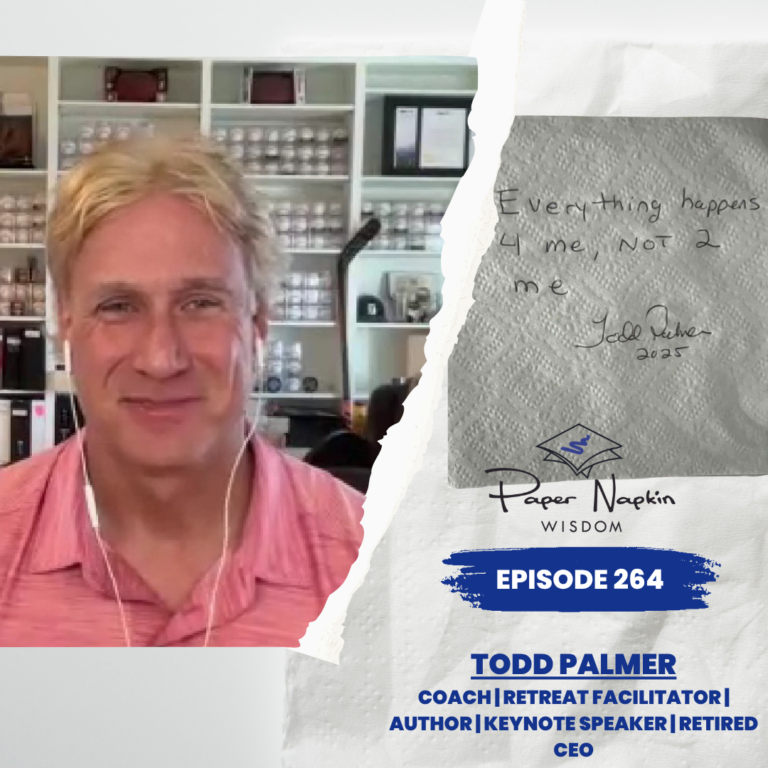 EP 264 – Todd Palmer: Everything Happens For Me, Not To Me
