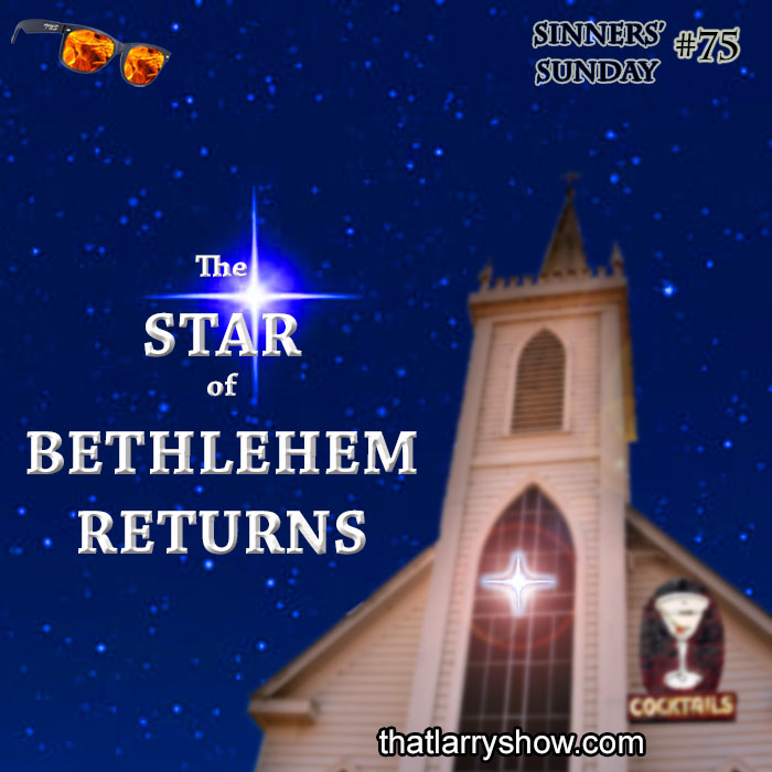 Episode 287: The Star of Bethlehem Returns - Sinners' Sunday #75