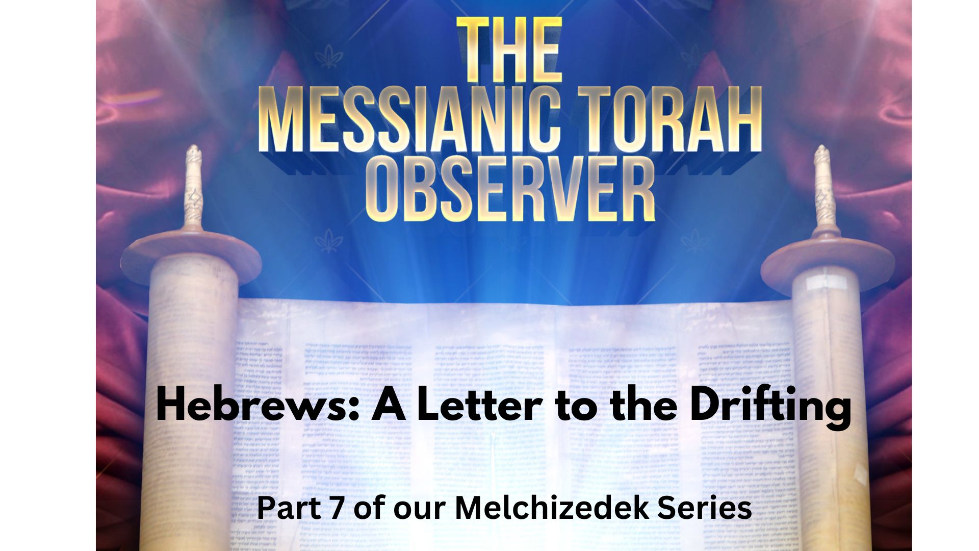 Hebrews-Letter to the Drifting-Part 7 of the Melchizedek Series