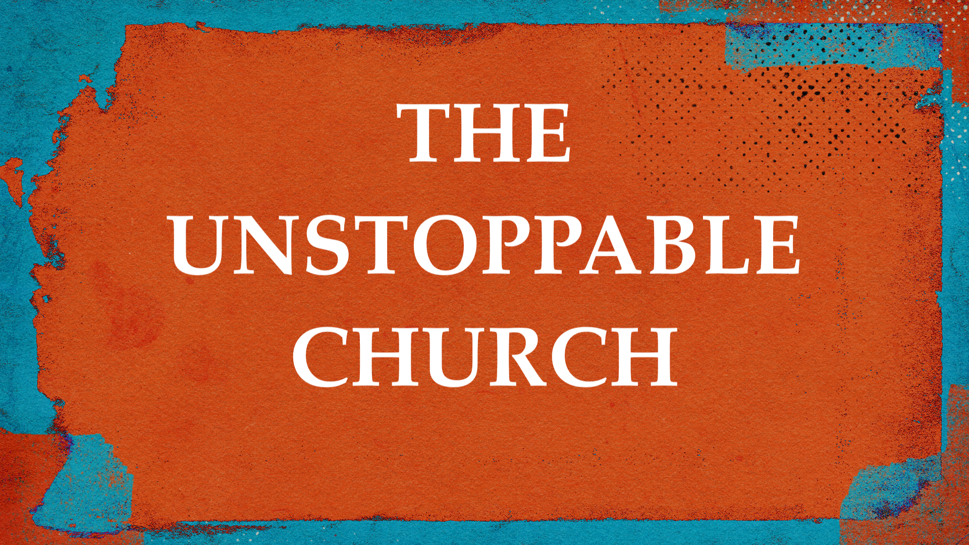 The Unstoppable Church Part 2