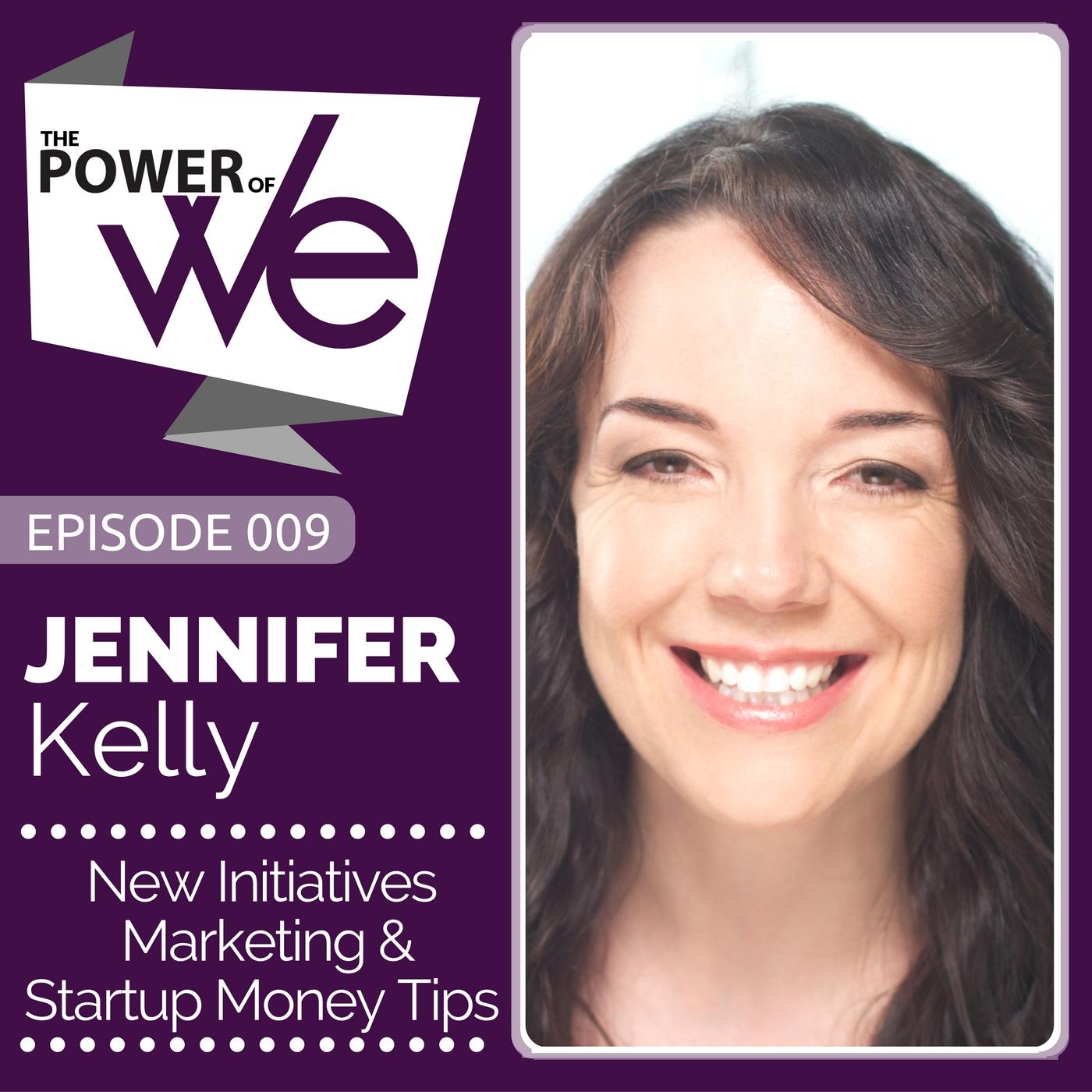 009: New Initiatives Marketing and Startup Money Tips with Jennifer Kelly