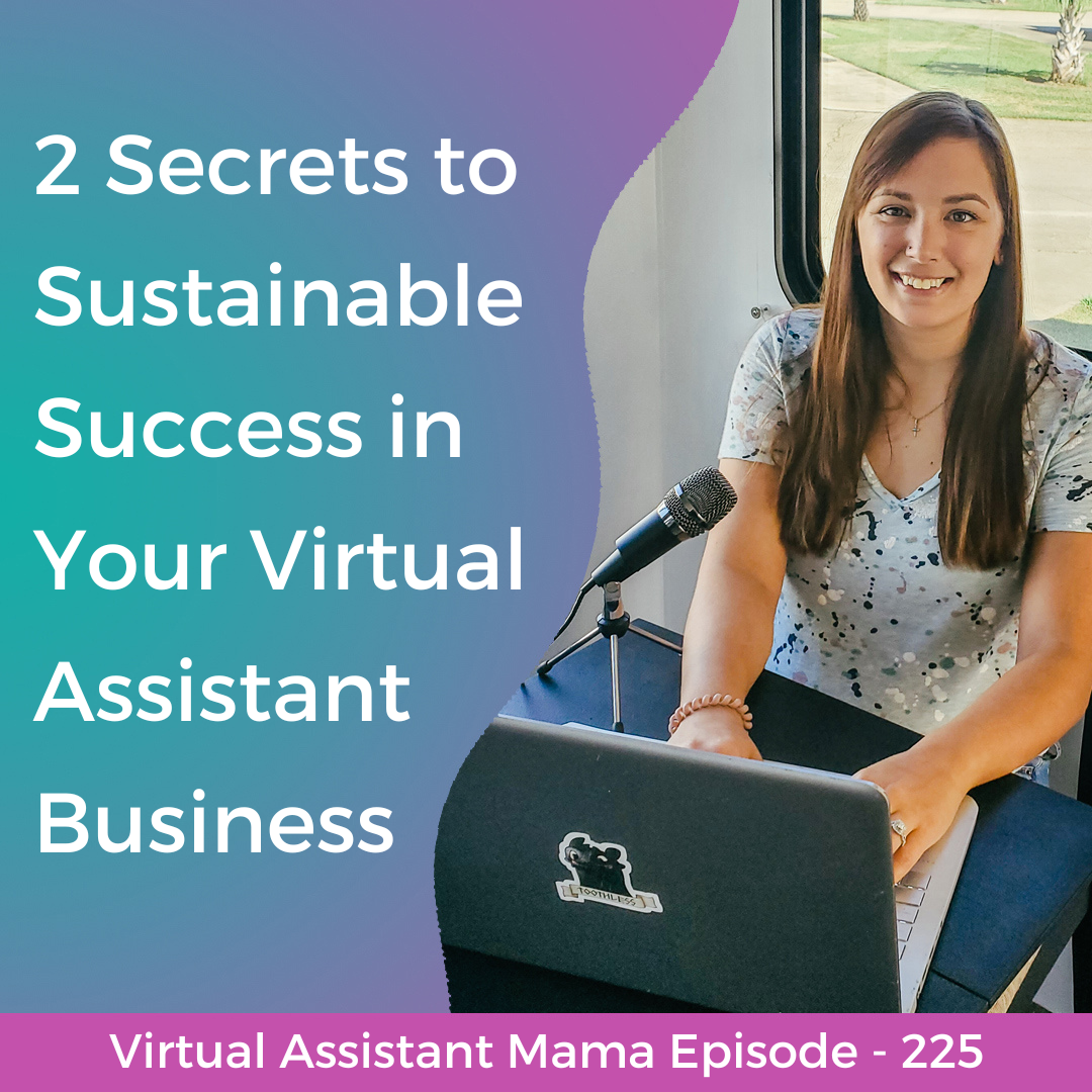 225 // 2 Secrets to Sustainable Success in Your Virtual Assistant Business