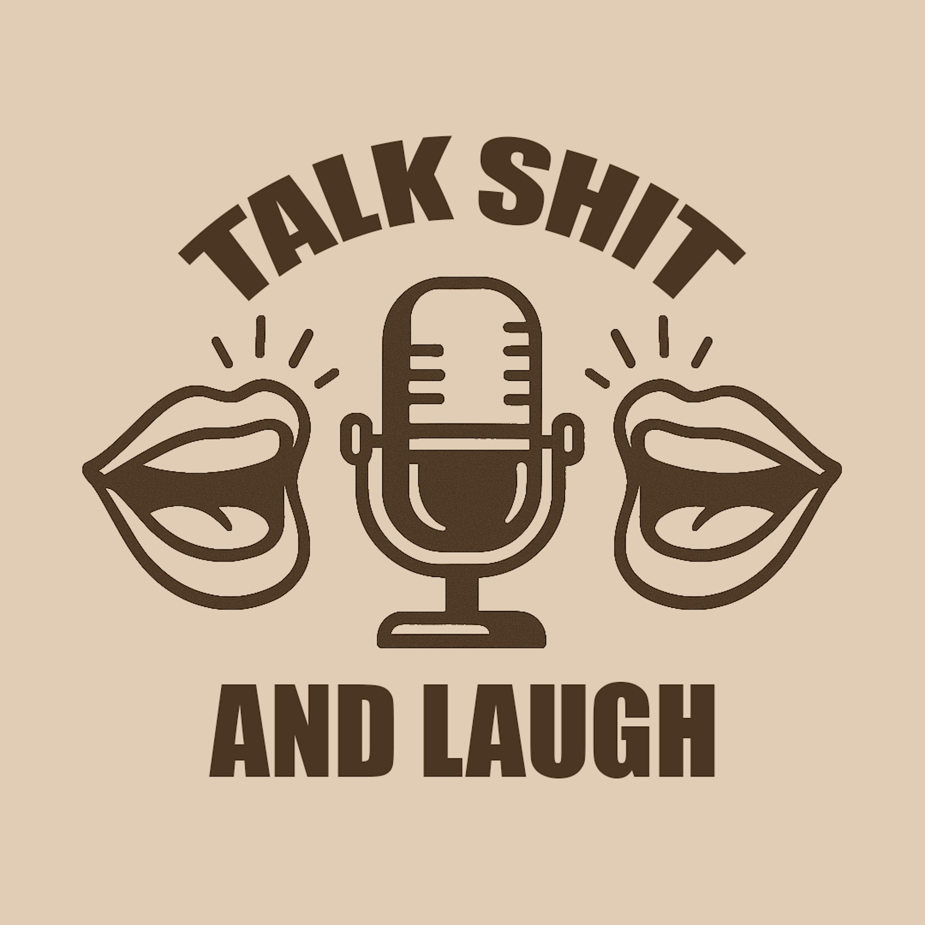 Talk Sh*t and Laugh