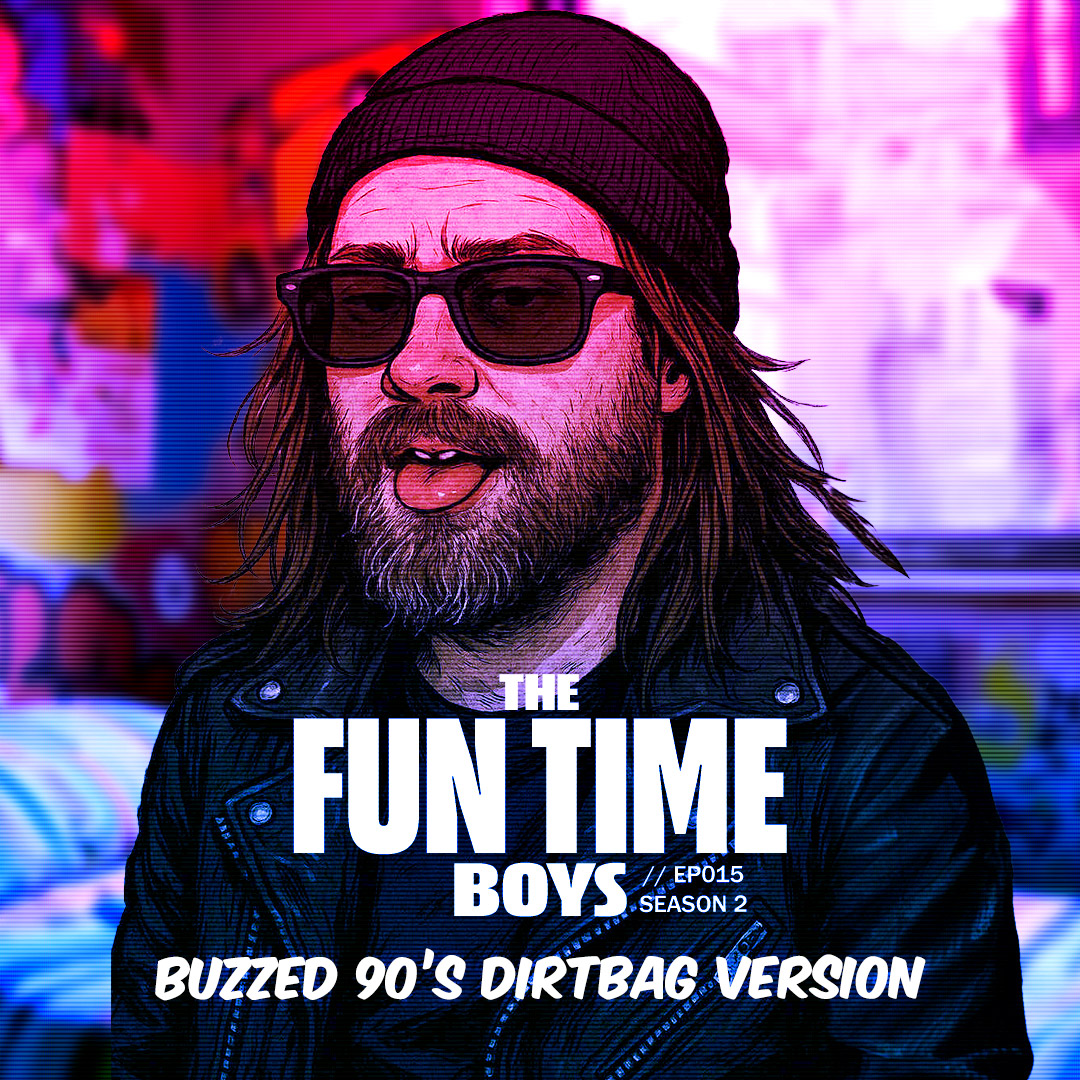Buzzed 90's Dirtbag Version : EP15 // Season 2
