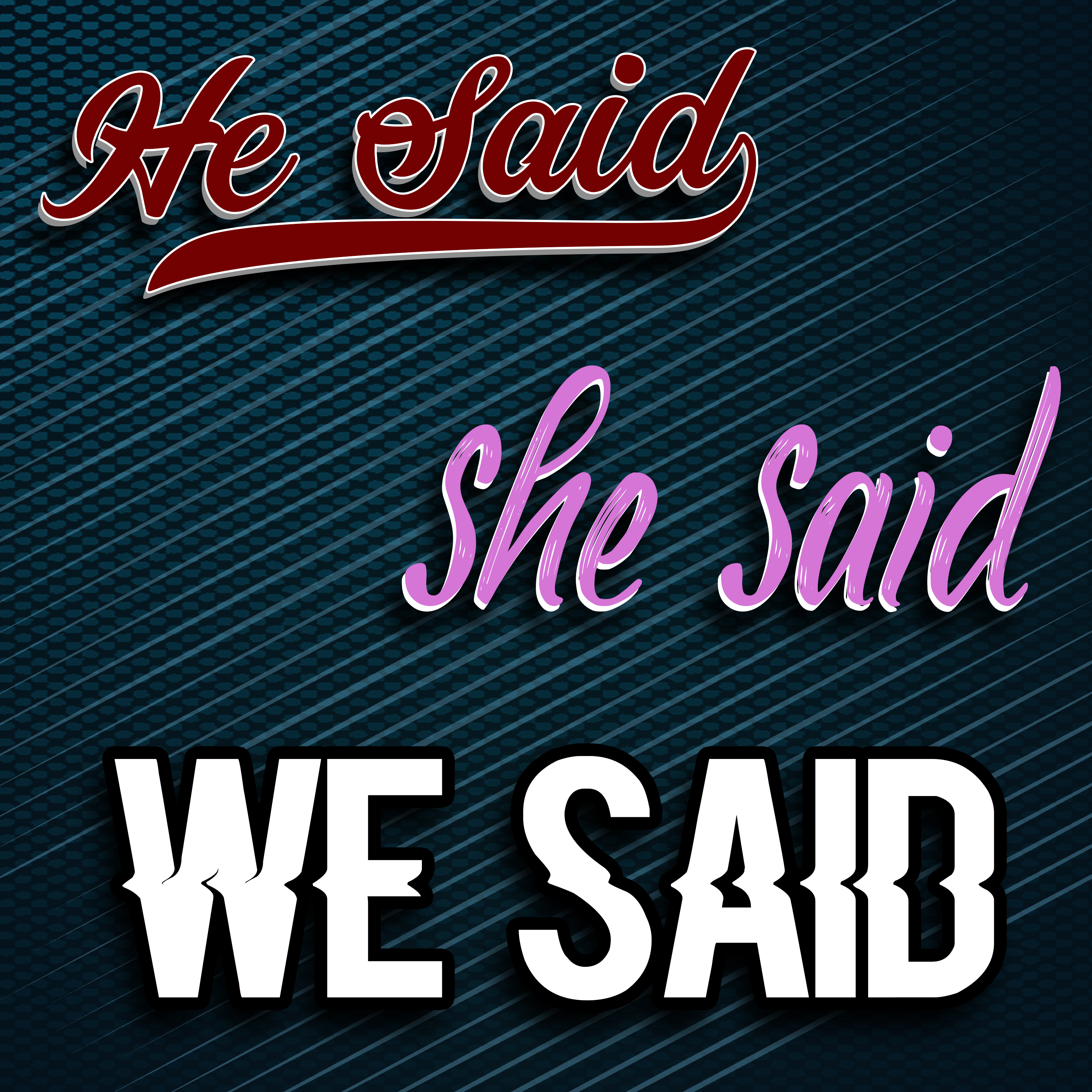 He Said She said We Said
