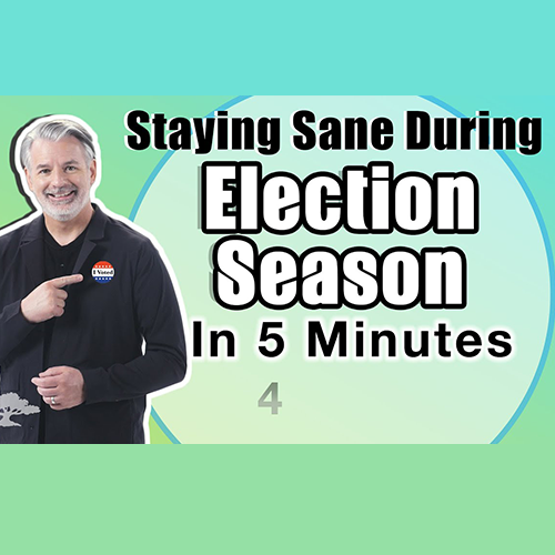 Staying Sane During Election Season