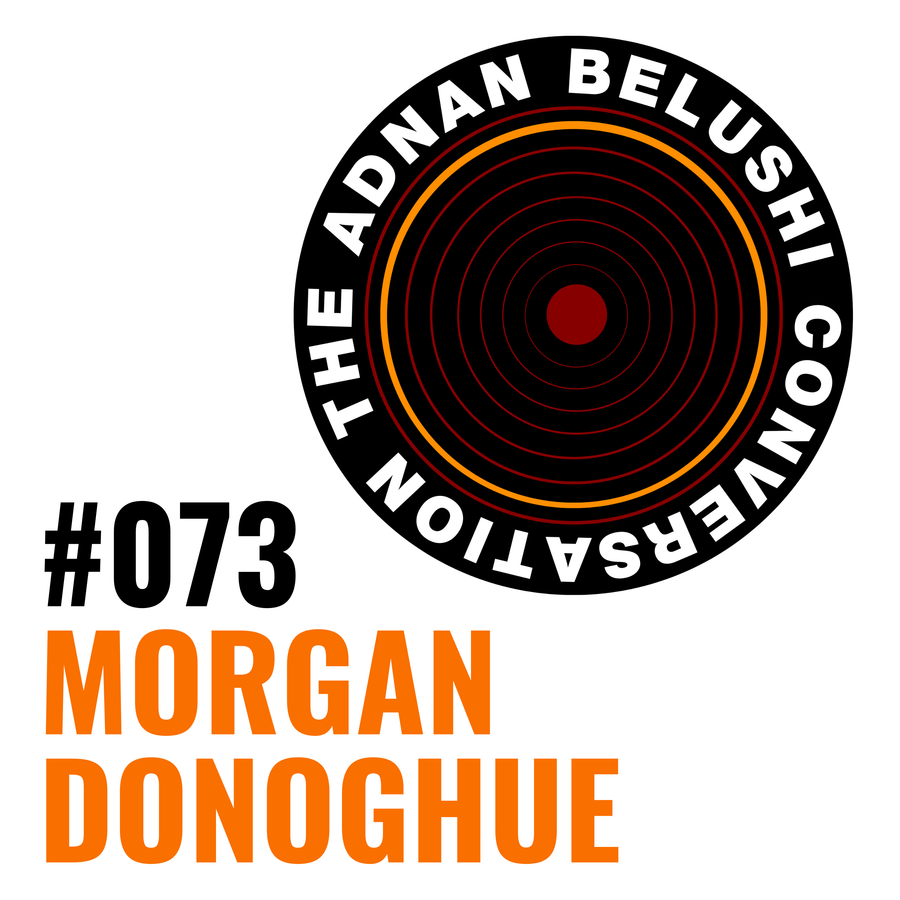 Adnan Belushi Conversation #073 - Morgan Donoghue