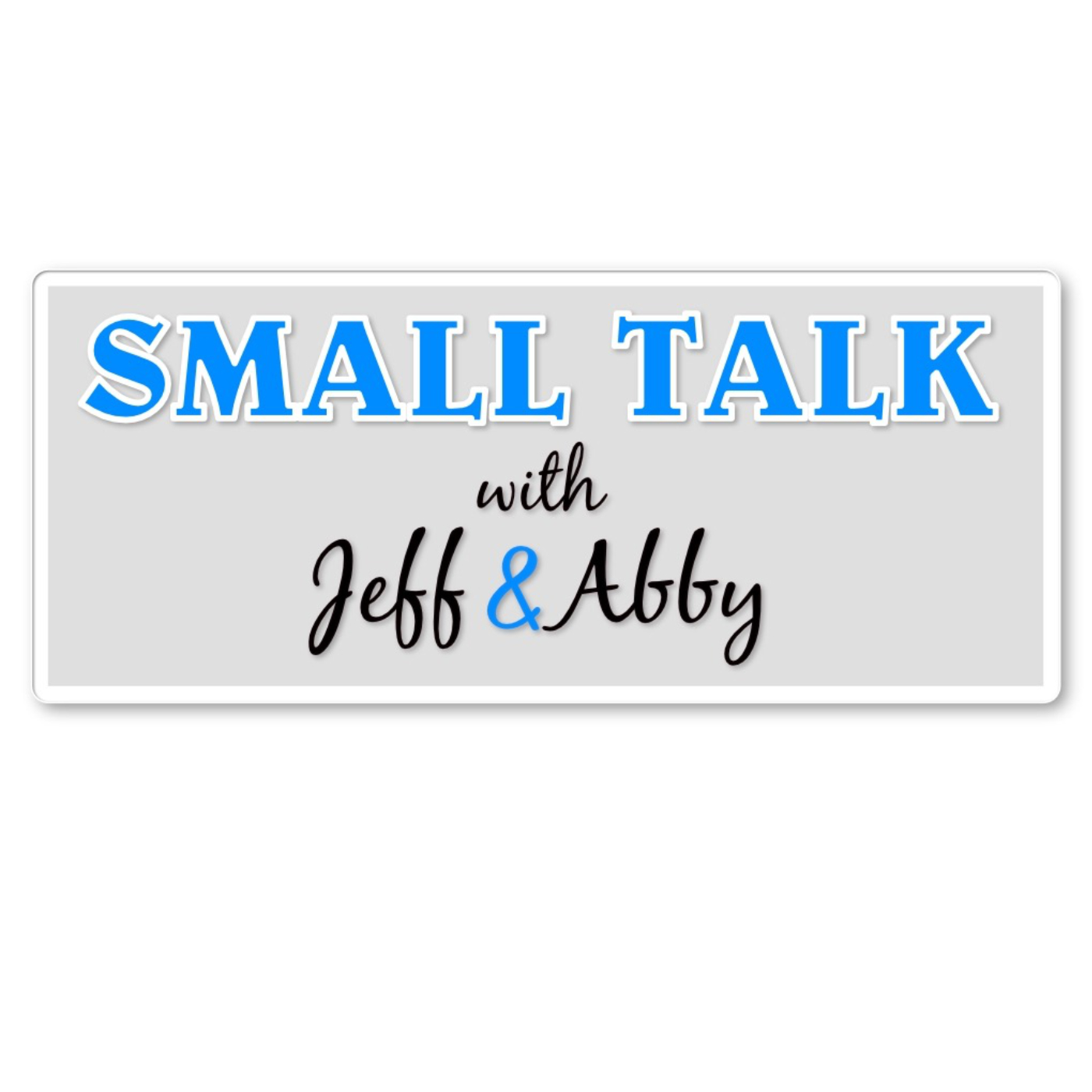 Small Talk with Jeff and Abby EP. - 7