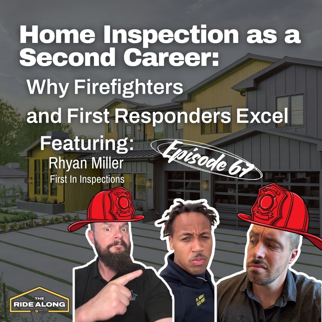 Home Inspection as a Second Career: Why Firefighters & First Responders Excel feat. Rhyan Miller