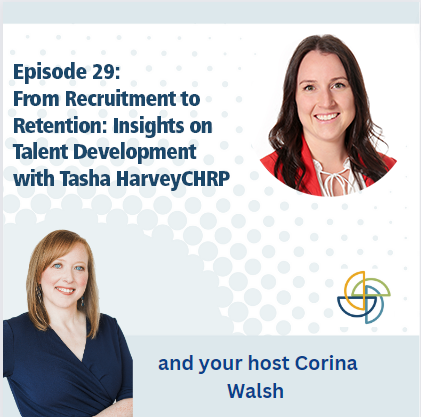 29. From Recruitment to Retention: Insights on Talent Development with Tasha Harvey CHRP