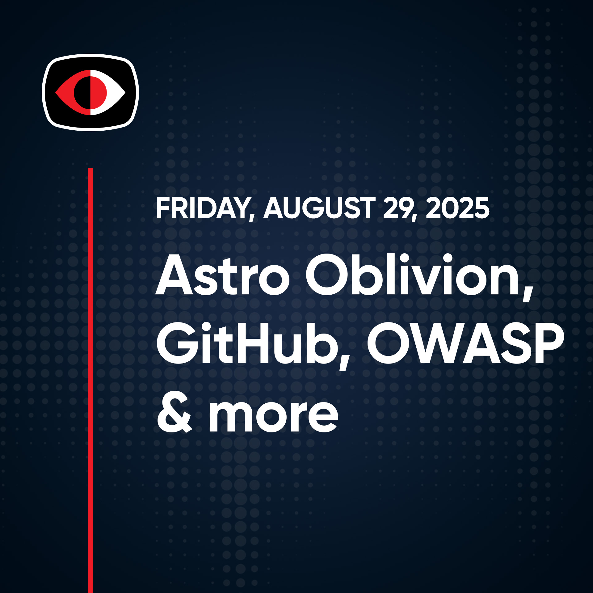 Astro Oblivion, FreePBX, GitHub, OWASP, Promptlock, Claude Aaran Leyland - SWN #507