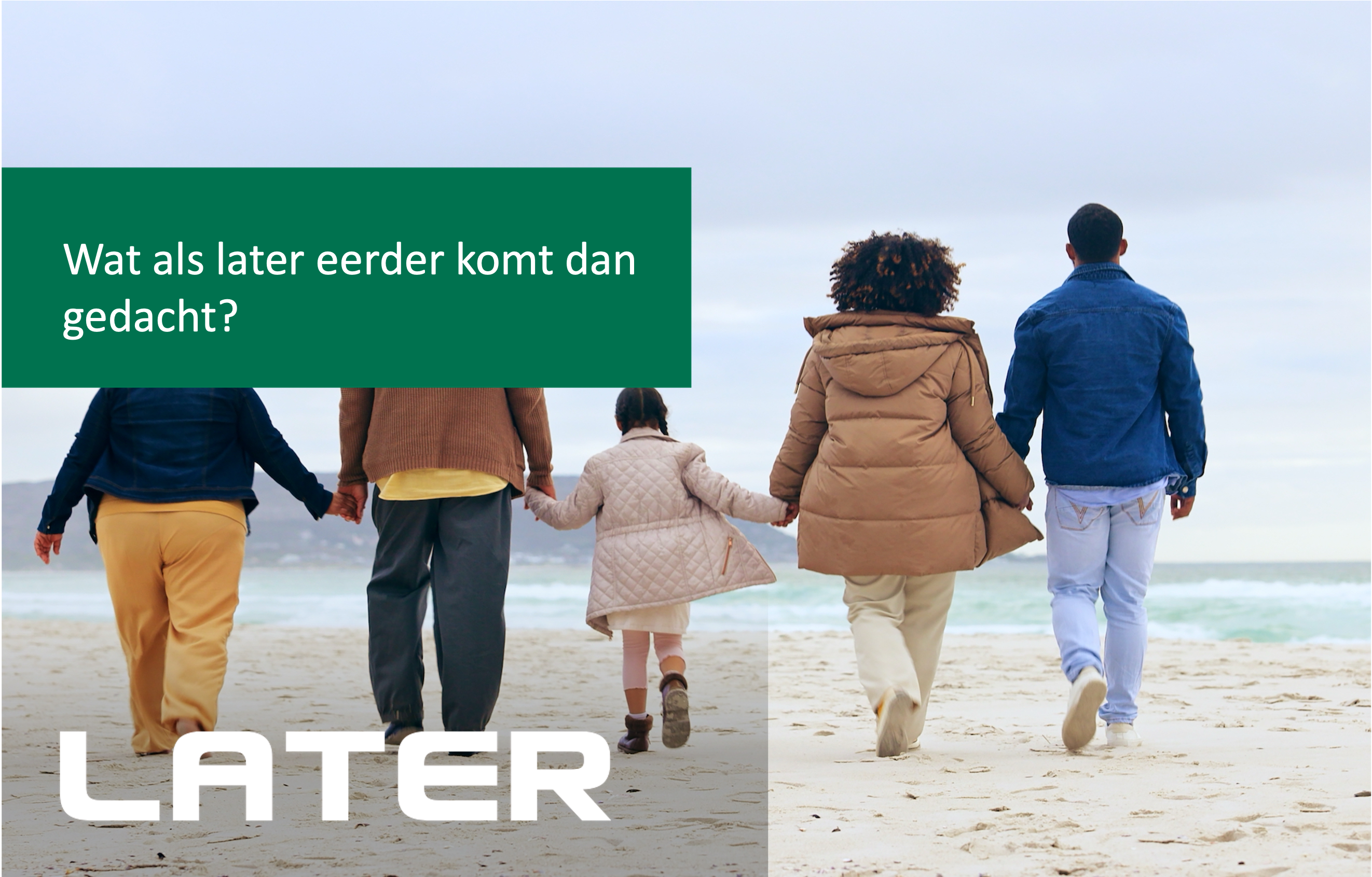 Wat als LATER eerder komt dan gedacht...