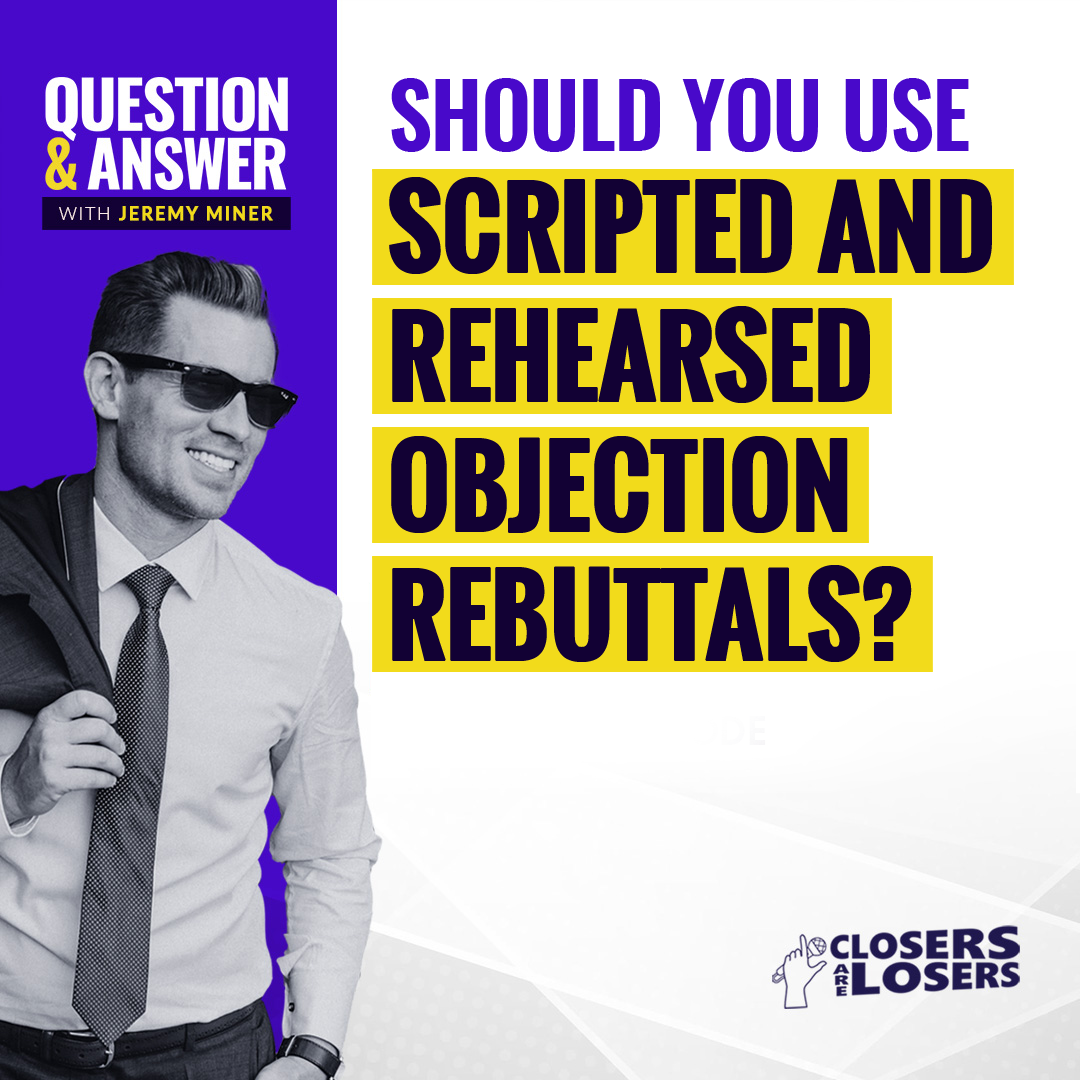 Should You Use Scripted and Rehearsed Objection Rebuttals?