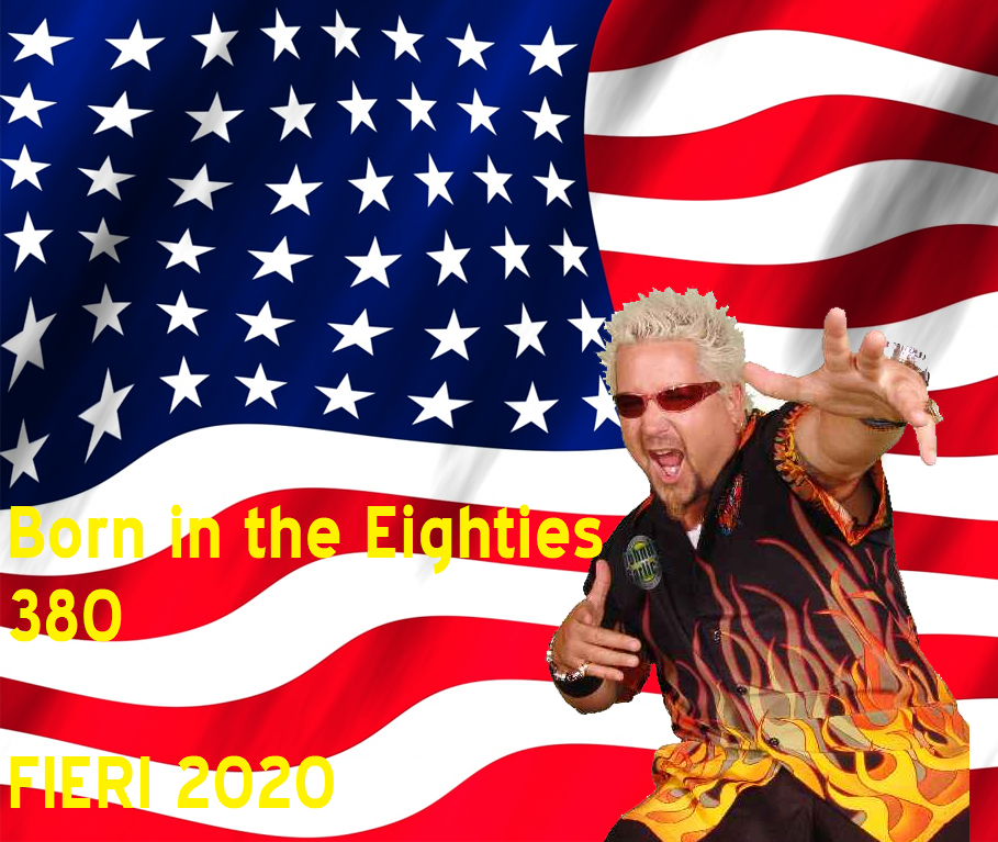 Born in the Eighties 380: Fieri 2020