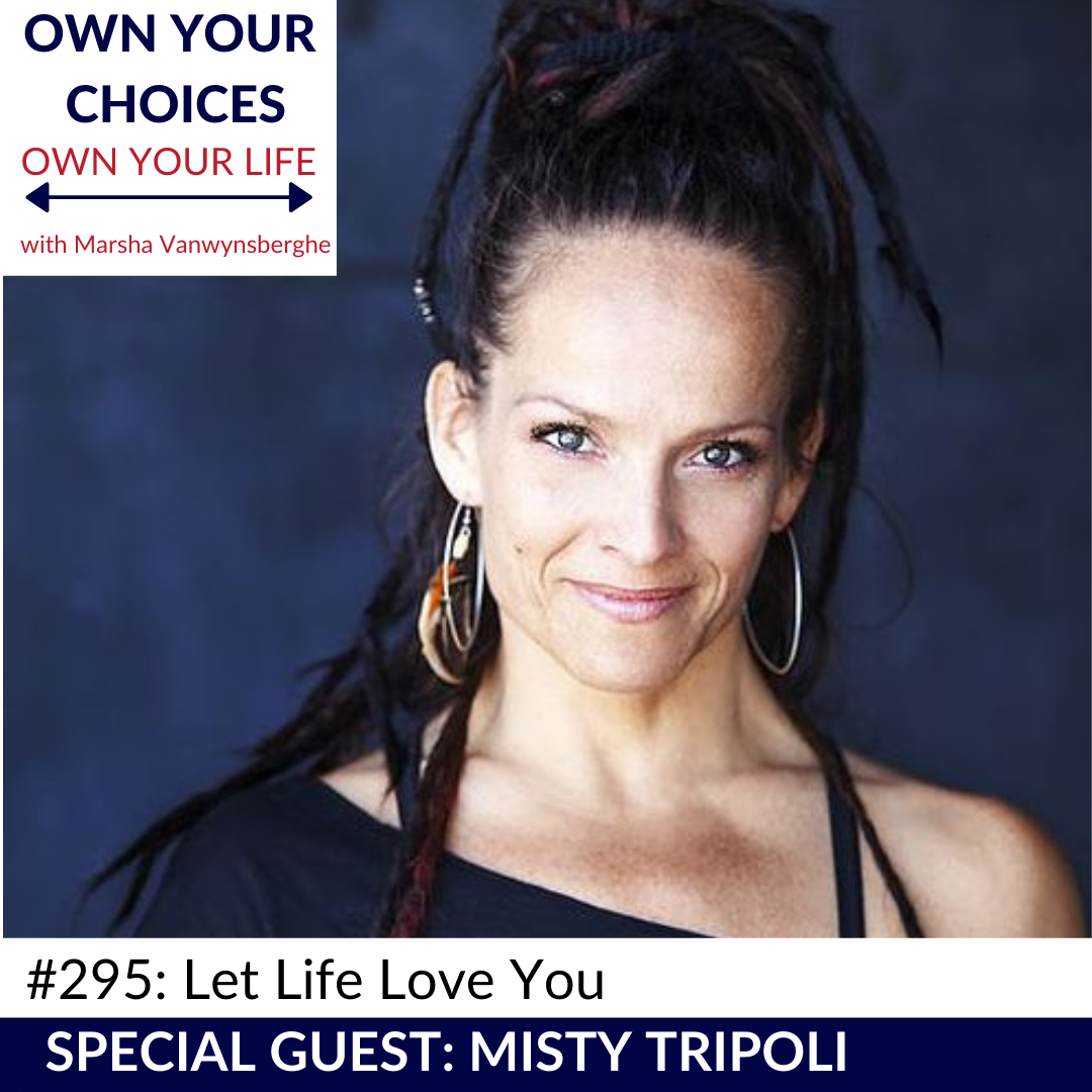 #295: Let Life Love You with Misty Tripoli