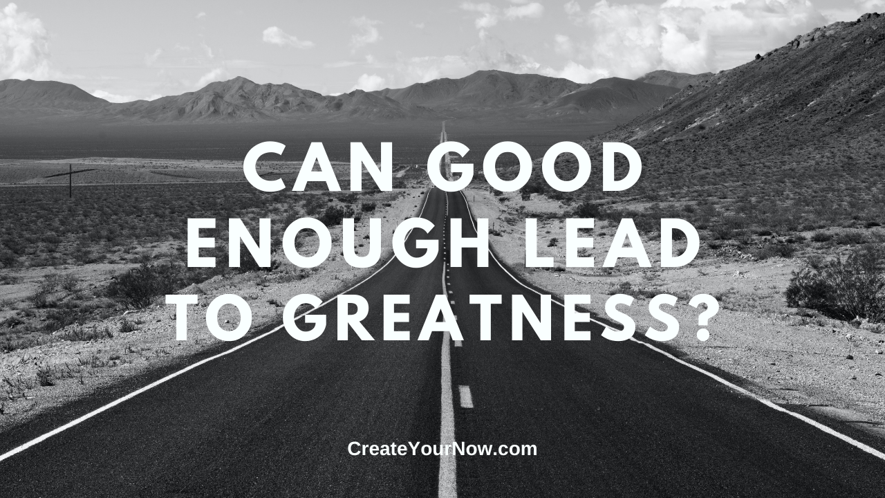 2095 Can Good Enough Lead to Greatness?