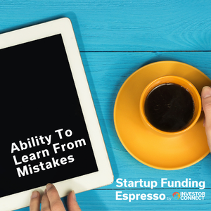 Startup Funding Espresso – Ability To Learn From Mistakes