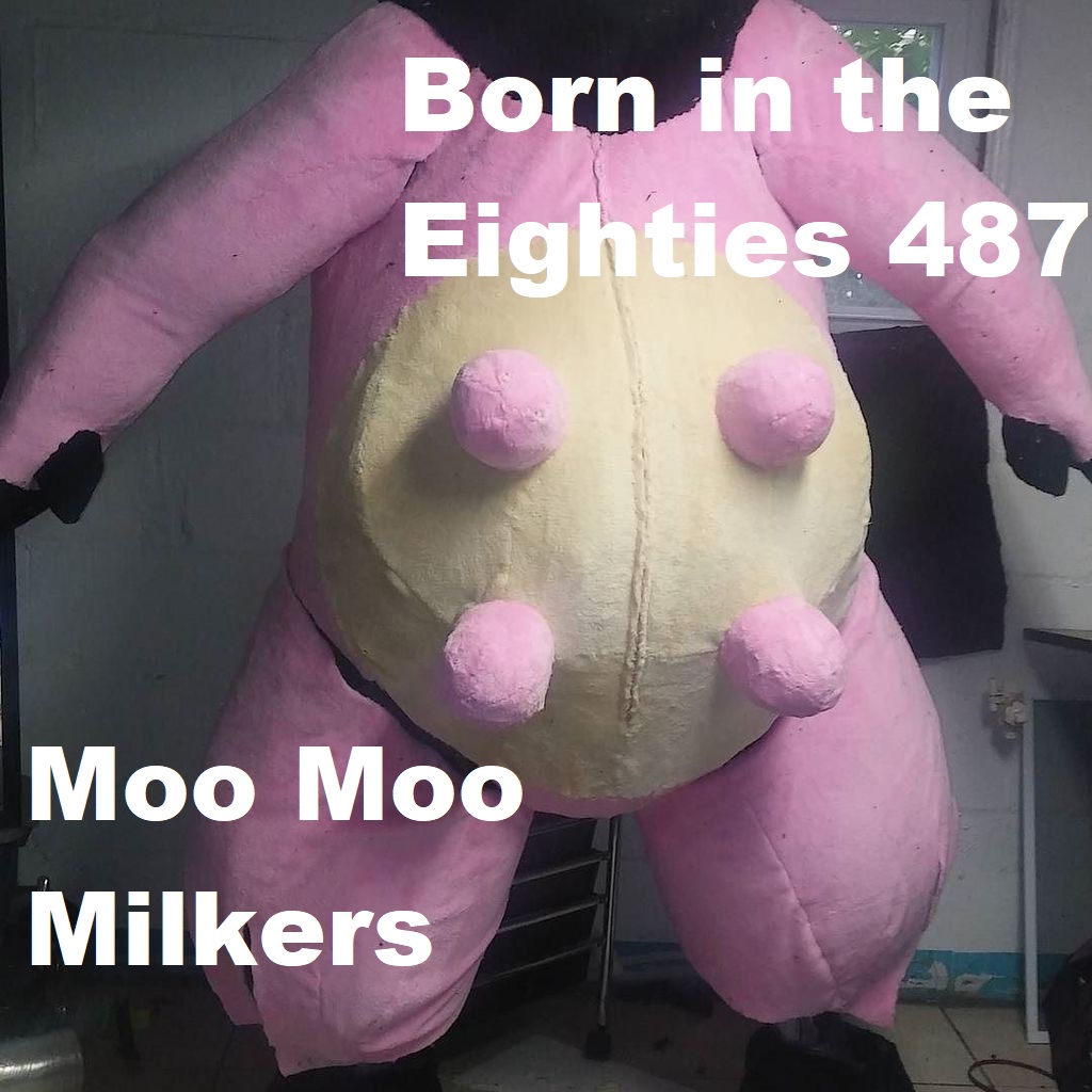 Born in the Eighties 487: Moo Moo Milkers