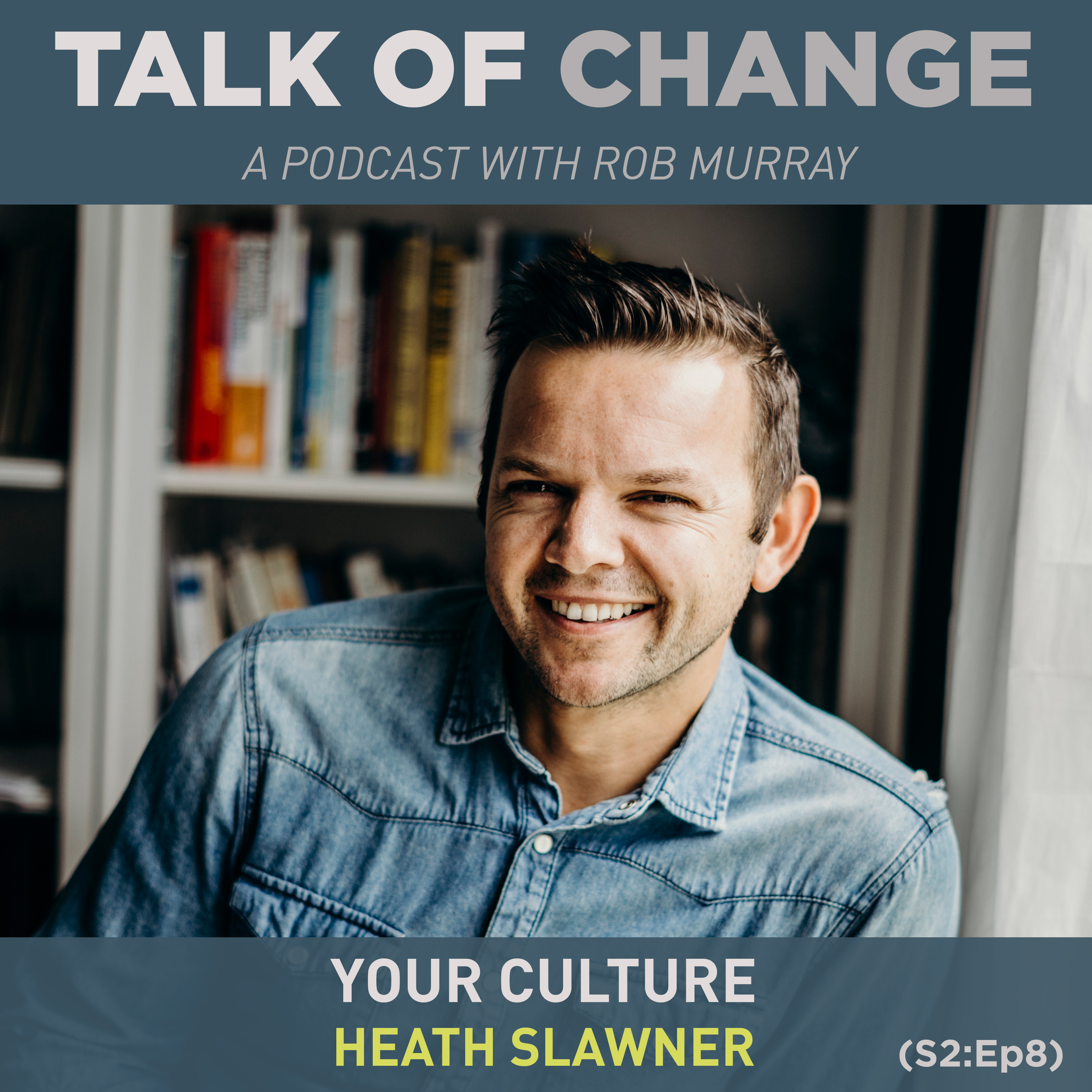 Heath Slawner - YOUR CULTURE (S2:E8)