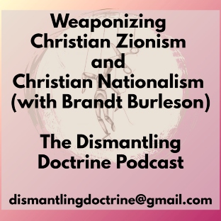 Weaponizing Christian Zionism and Christian Nationalism (with Brandt Burleson)