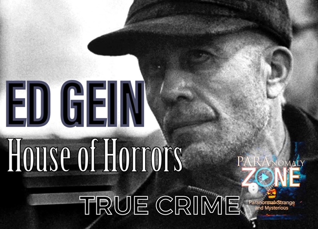 TRUE CRIME: ED GEIN - House of Horrors