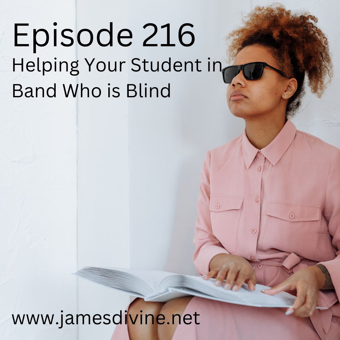 Episode 216 Helping Your Student in Band Who Is Blind