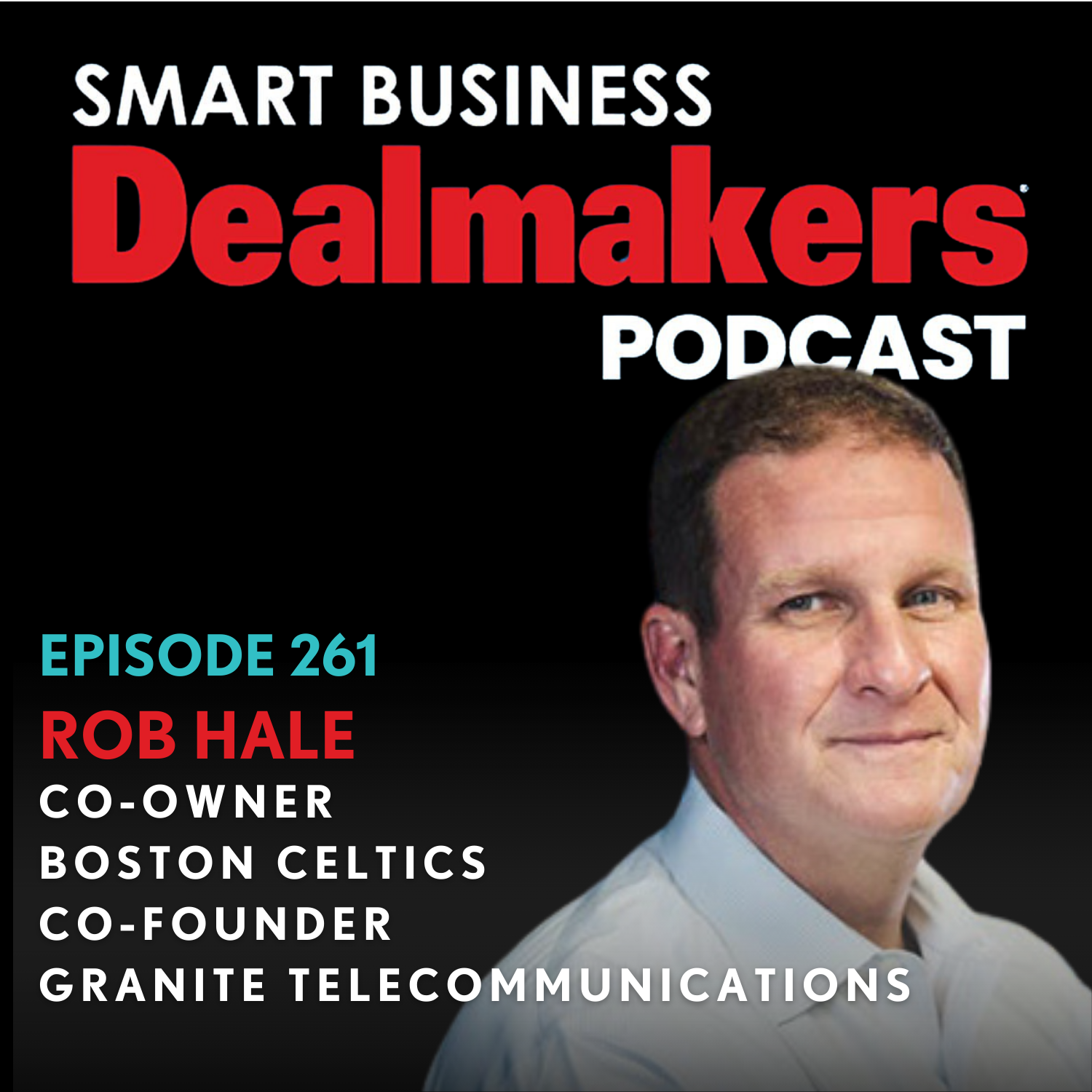Rob Hale, co-founder of Granite Telecommunications; co-owner of Boston Celtics