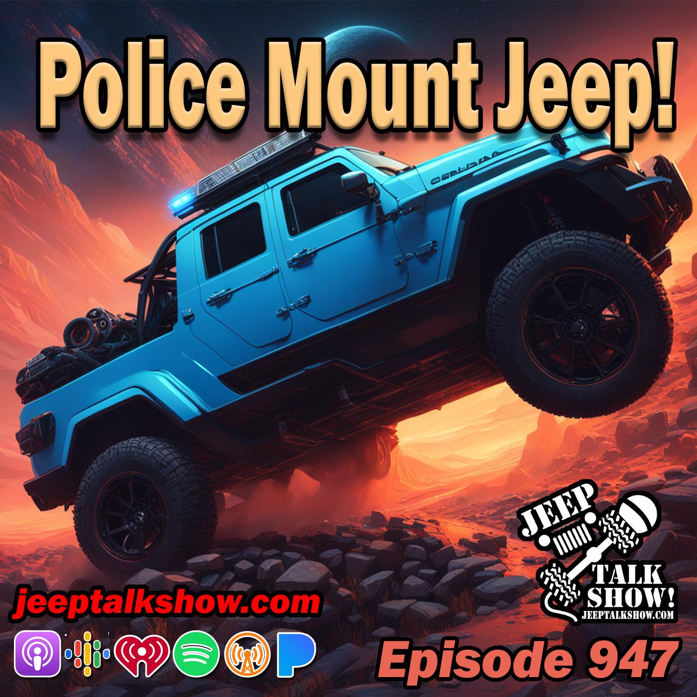 Episode 947 - Police Mount Jeep!