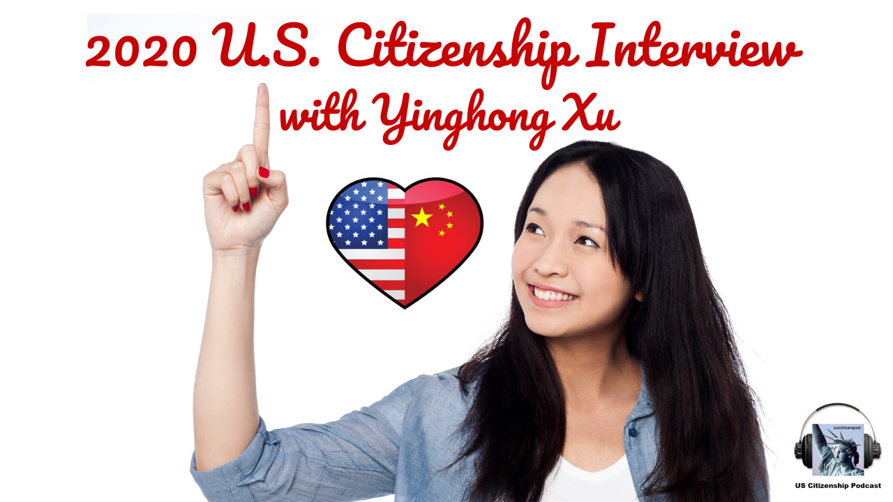 2020 U.S. Citizenship Interview with Yinghong Xu