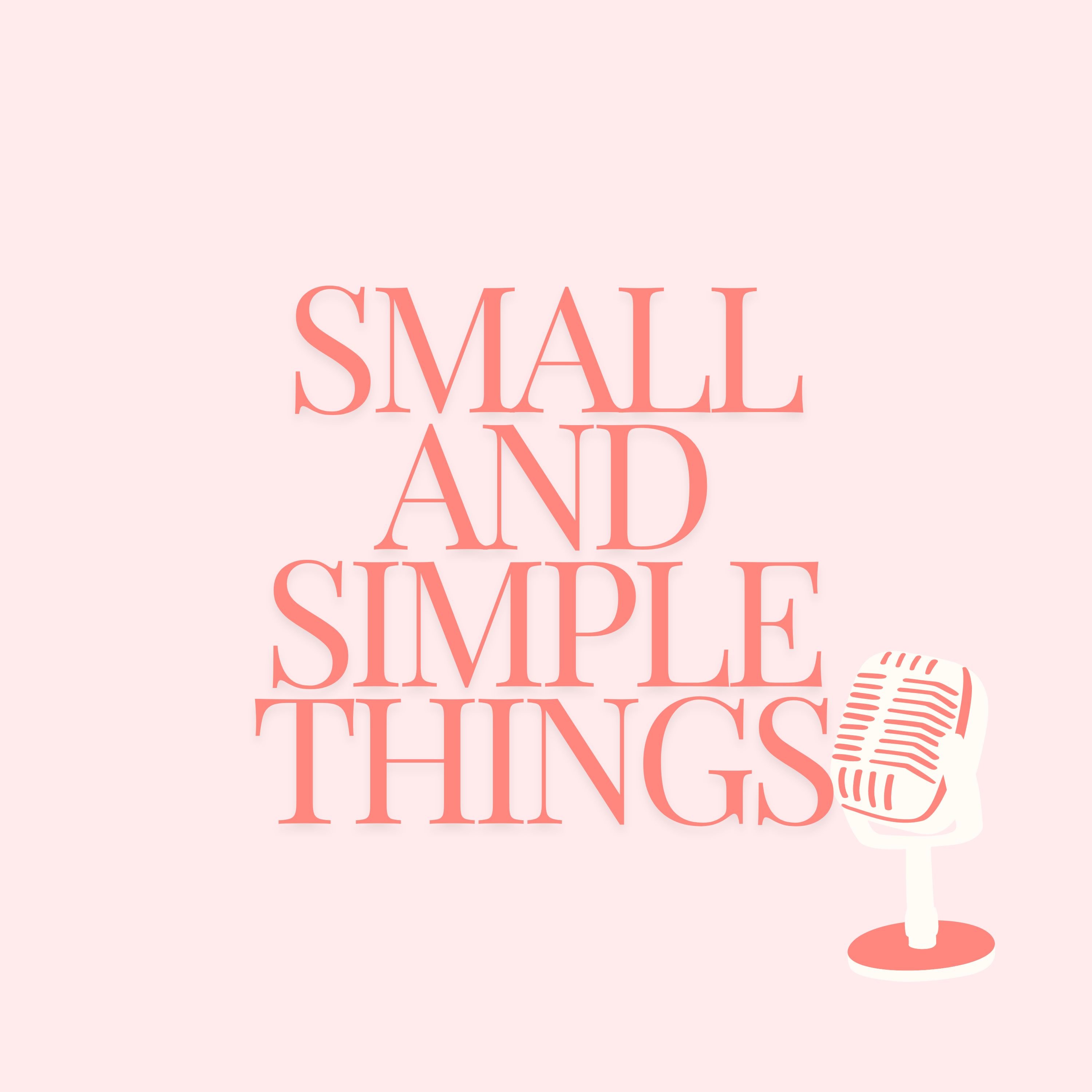Small and Simple Things