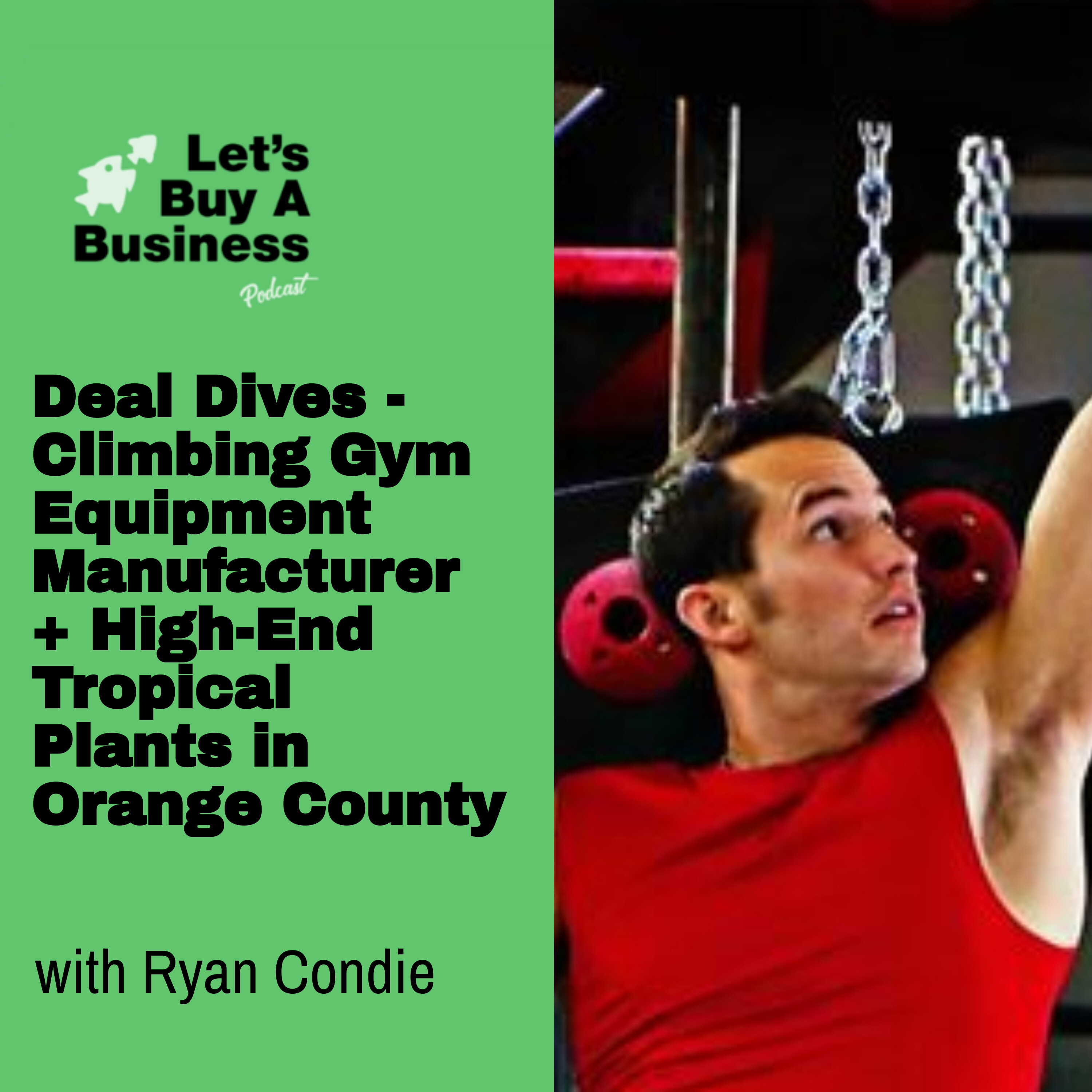 Deal Dives - Climbing Gym Equipment Manufacturer + High-End Tropical Plants in Orange County