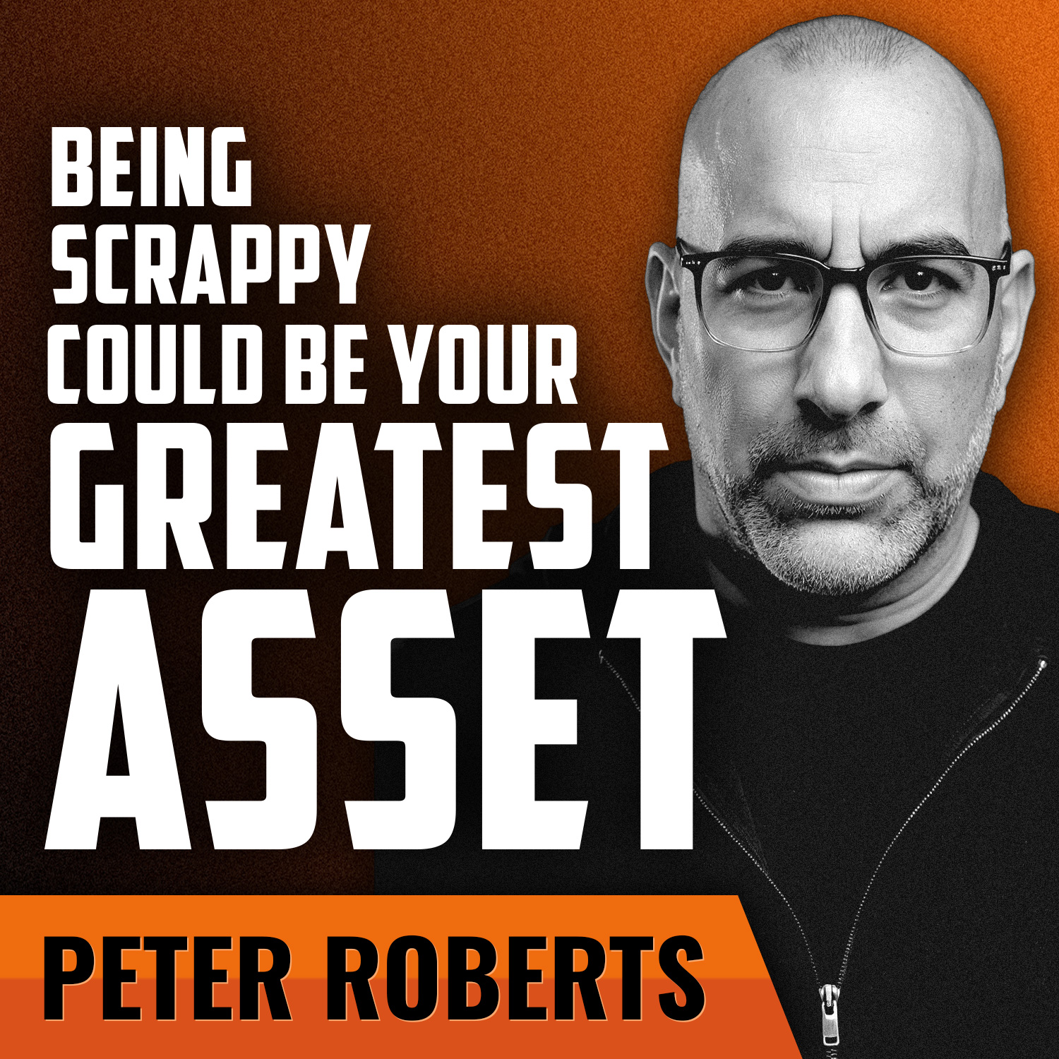 PETE ROBERTS | Why Scrappiness Could Be Your Greatest Asset