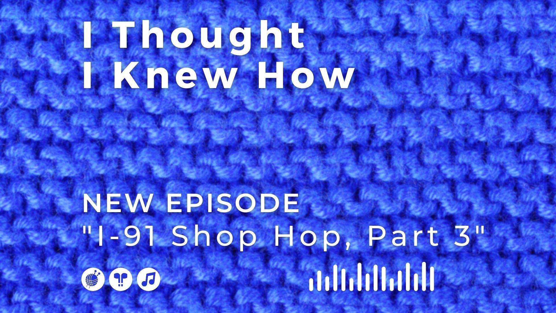 I Thought I Knew How: A Podcast about Knitting and Life