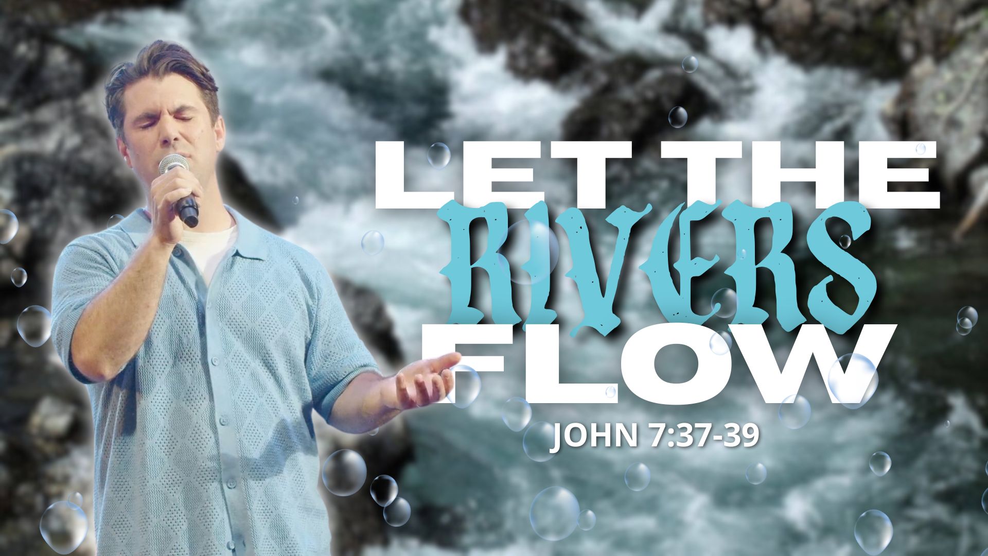 "Let The Rivers Flow" | John 7:37-39