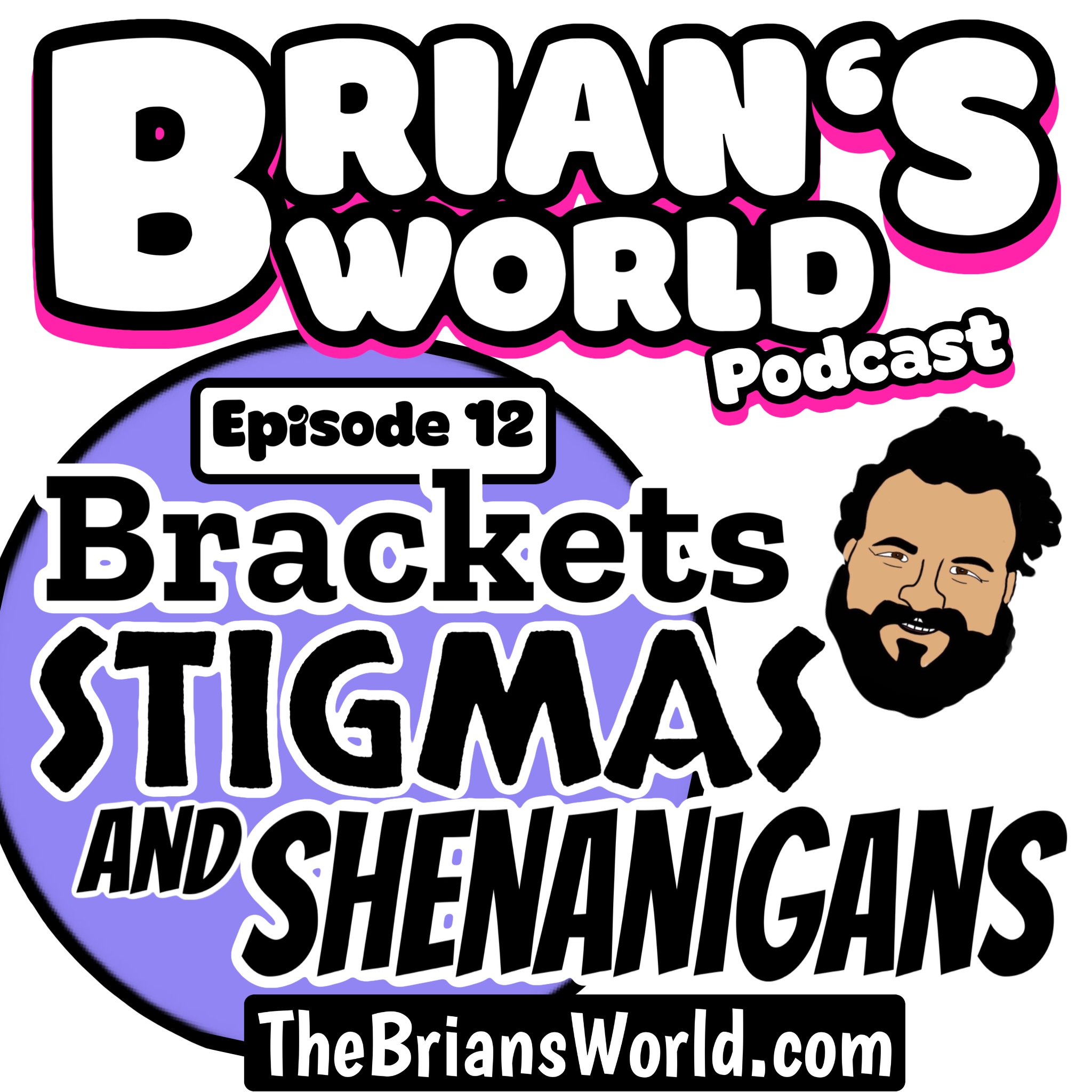 Episode 12 - Brackets, Stigmas, and Shenanigans