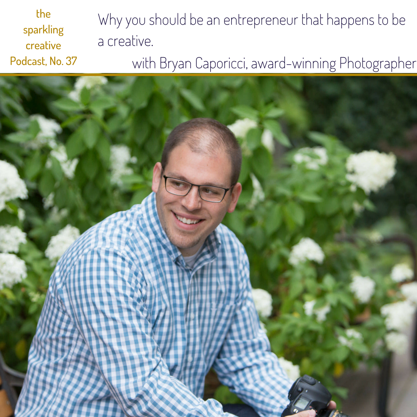 Episode 37: Why you should be an entrepreneur that happens to be a creative.  with Bryan Caporicci