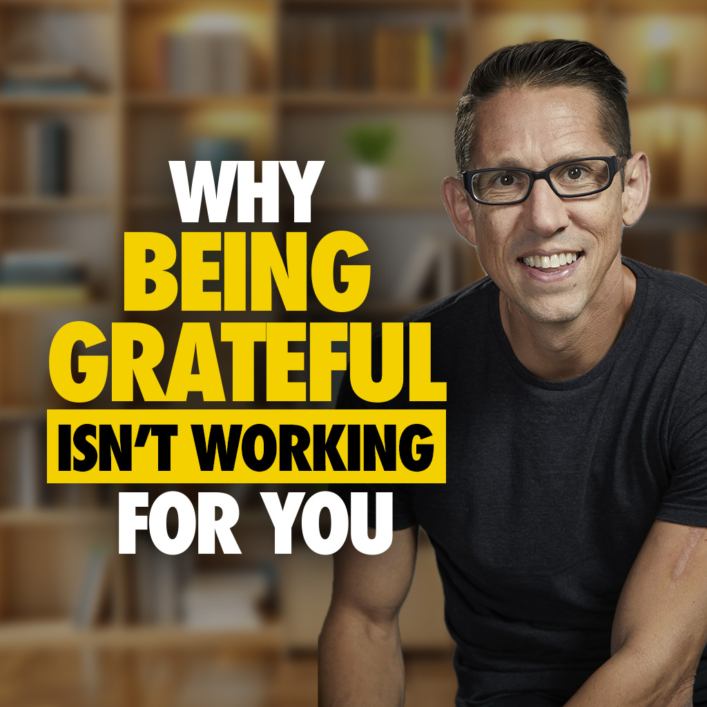 613: Why 'Being Grateful' Isn't Working for You