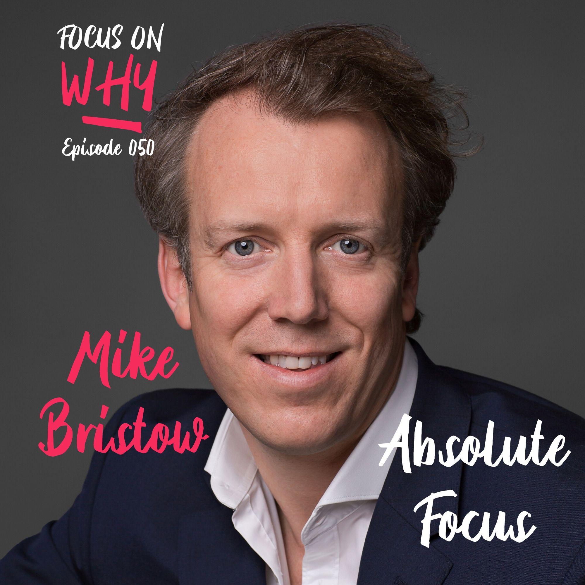 050 Absolute Focus with Mike Bristow