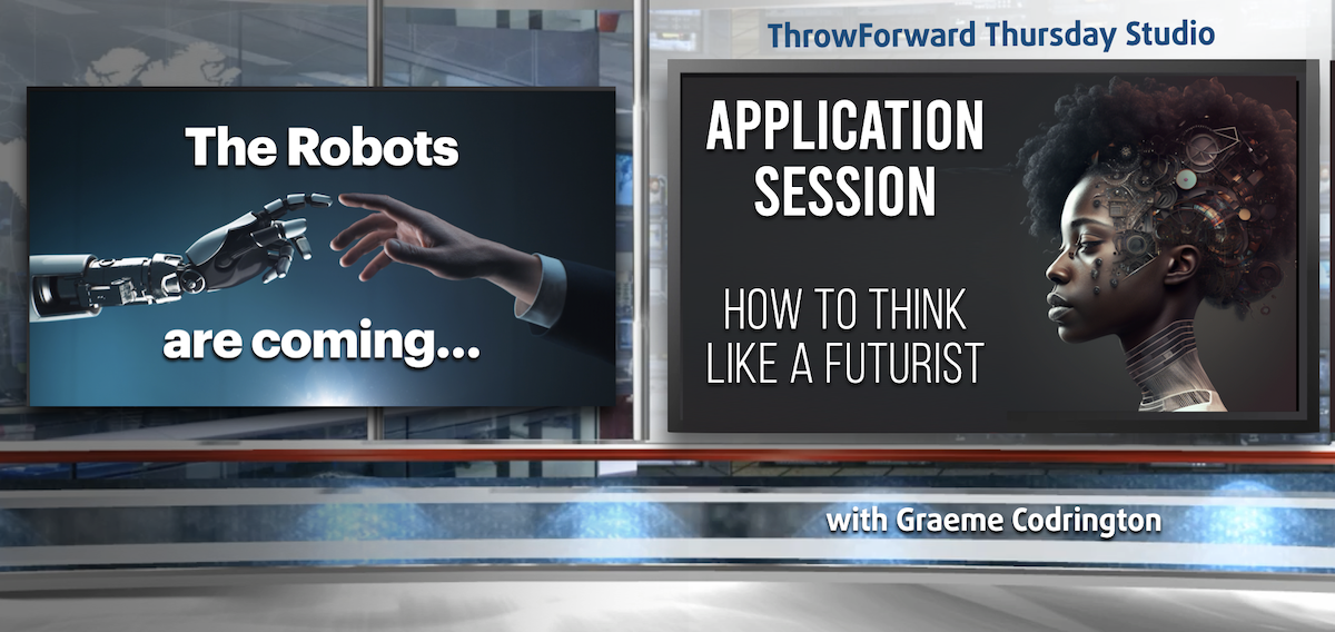 ThrowForward Thursday 91: The Robots Are Coming Applications and Thinking Like a Futurist