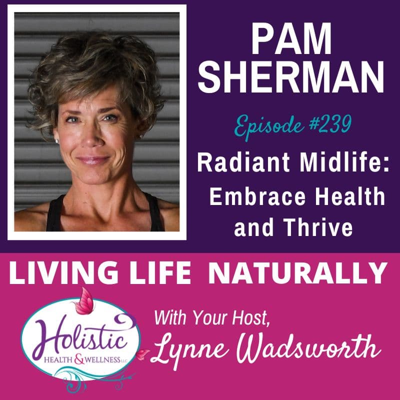 LLN Episode #239:  Pam Sherman - Radiant Midlife: Embrace Health and Thrive