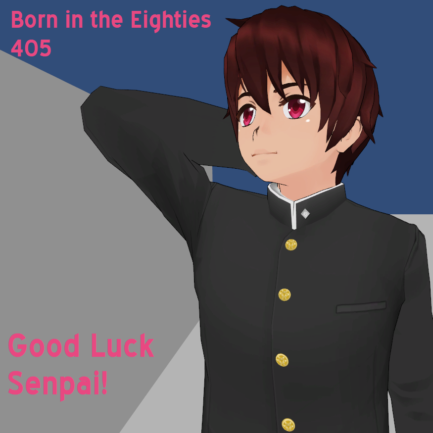 Born in the Eighties 405: Good Luck Senpai!