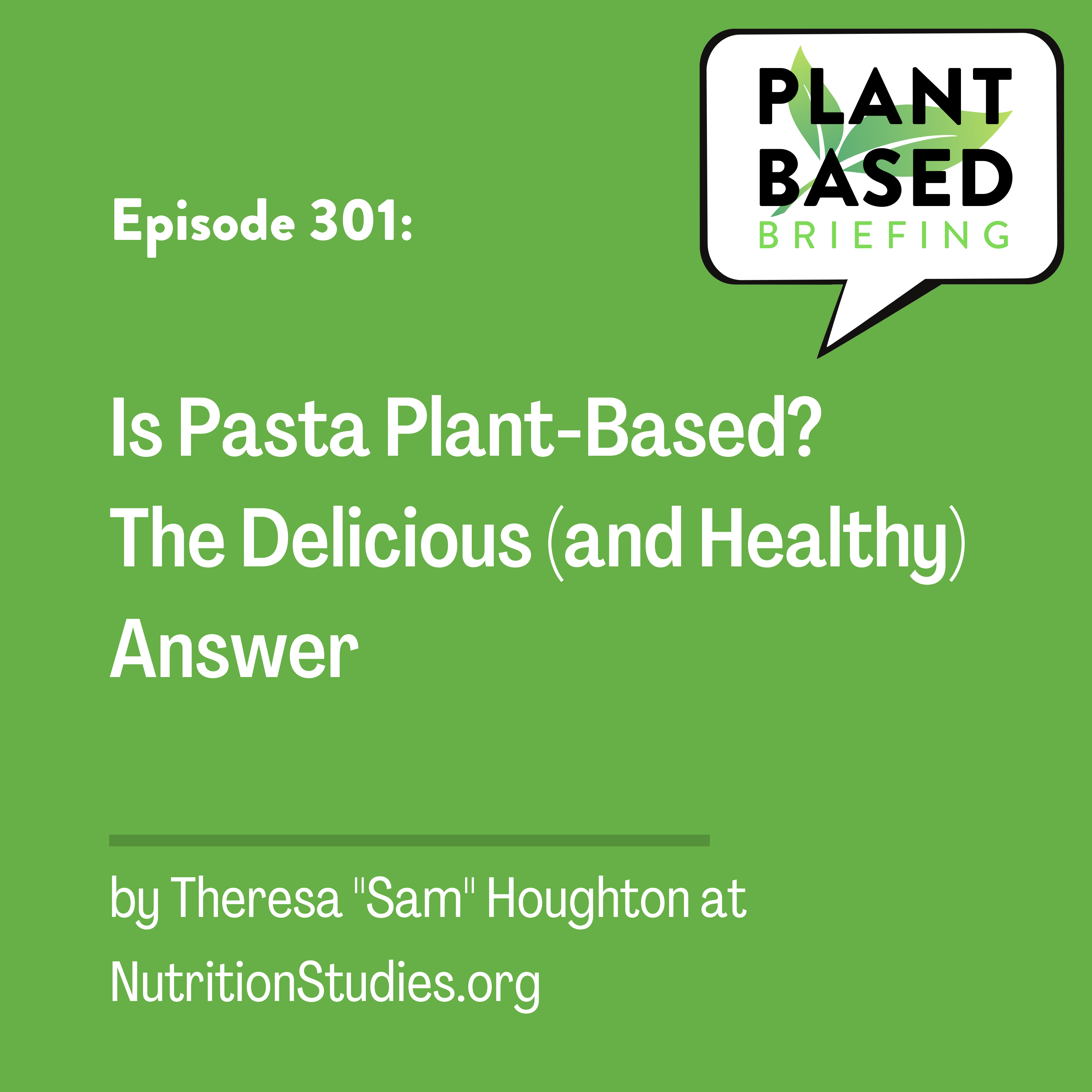 301: Is Pasta Plant-Based? The Delicious (and Healthy) Answer. By Theresa “Sam” Houghton at NutritionStudies.org