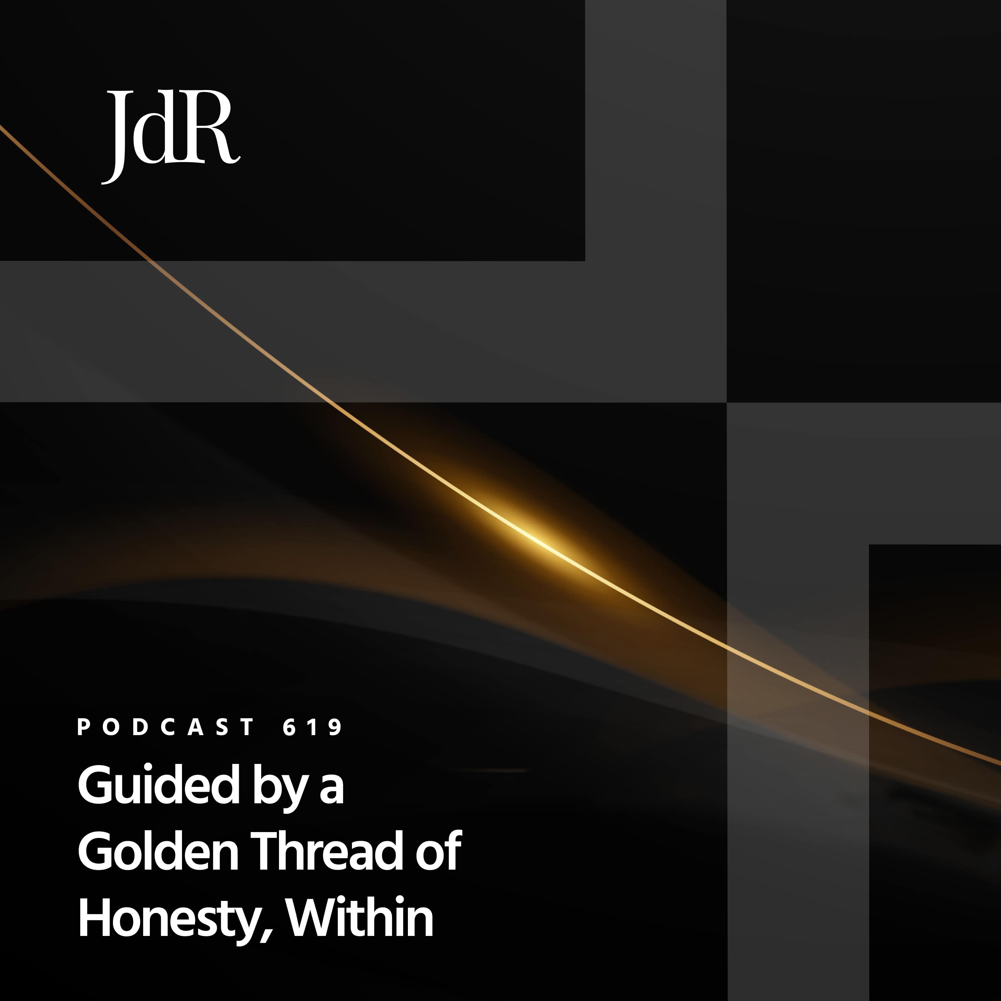 JdR Podcast 619 - Guided By a Golden Thread of Honesty, Within
