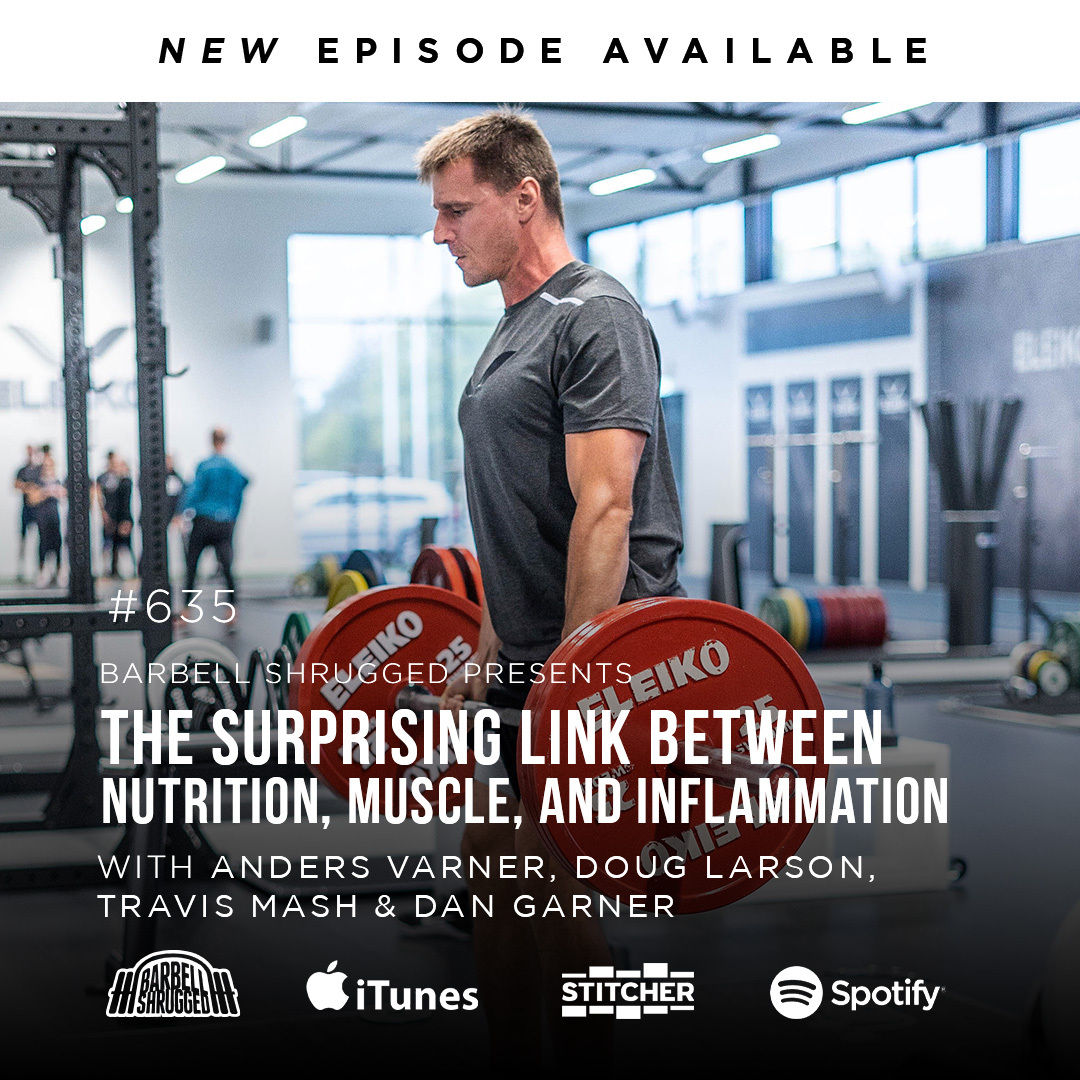 [Inflammation] The Surprising Link Between Nutrition, Muscle, and Inflammation w/ Anders Varner, Doug Larson, Coach Travis Mash and Dan Garner Barbell Shrugged  #635
